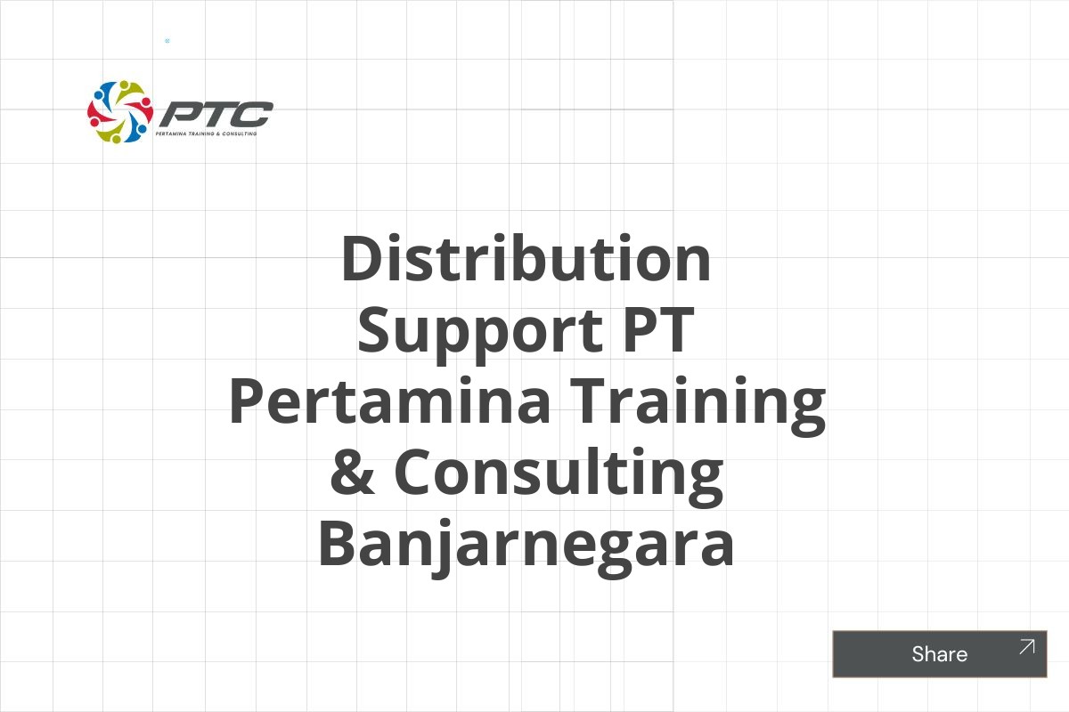 Distribution Support PT Pertamina Training & Consulting Banjarnegara