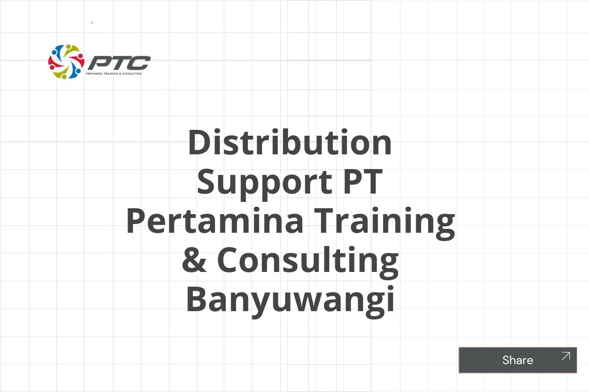 Distribution Support PT Pertamina Training & Consulting Banyuwangi