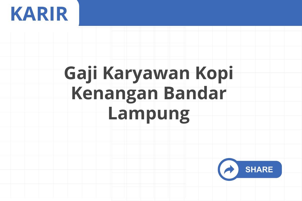 Gaji Karyawan Kopi Kenangan Bandar Lampung