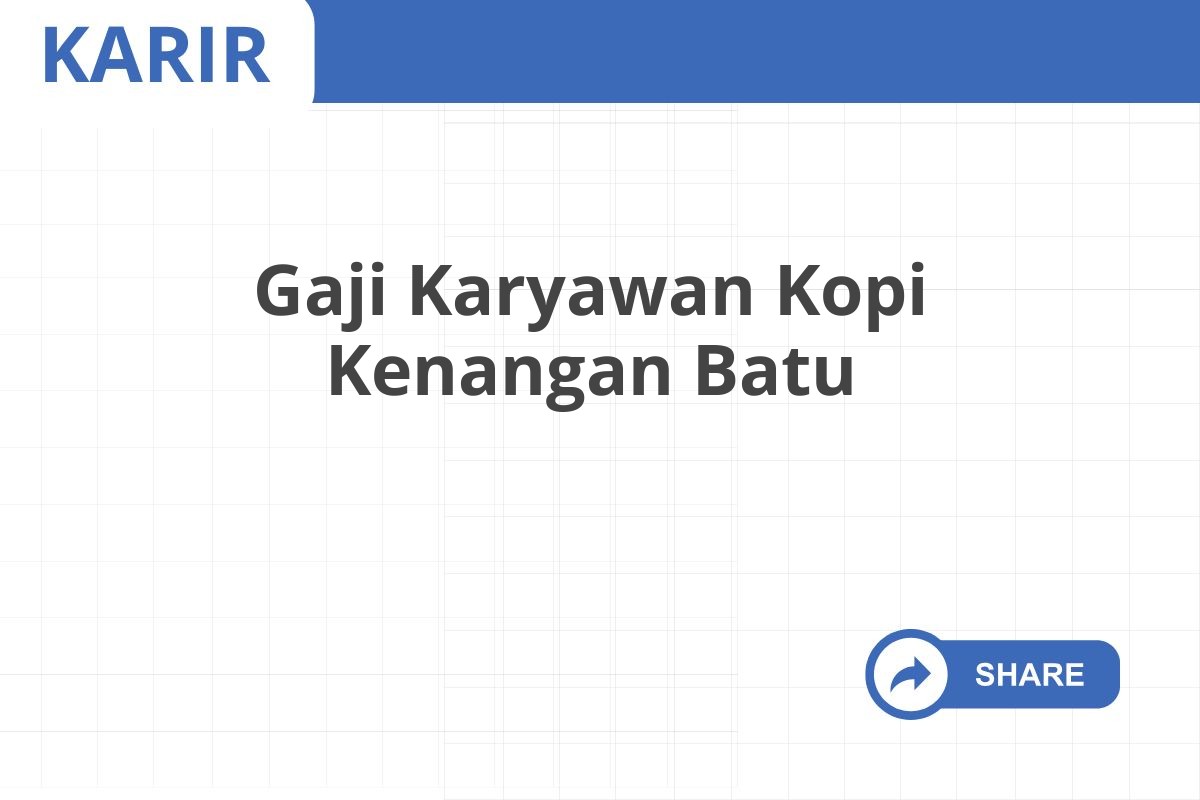 Gaji Karyawan Kopi Kenangan Batu