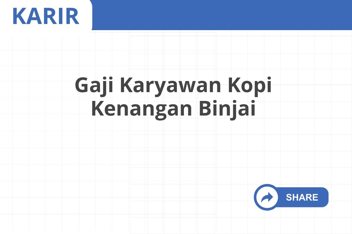 Gaji Karyawan Kopi Kenangan Binjai