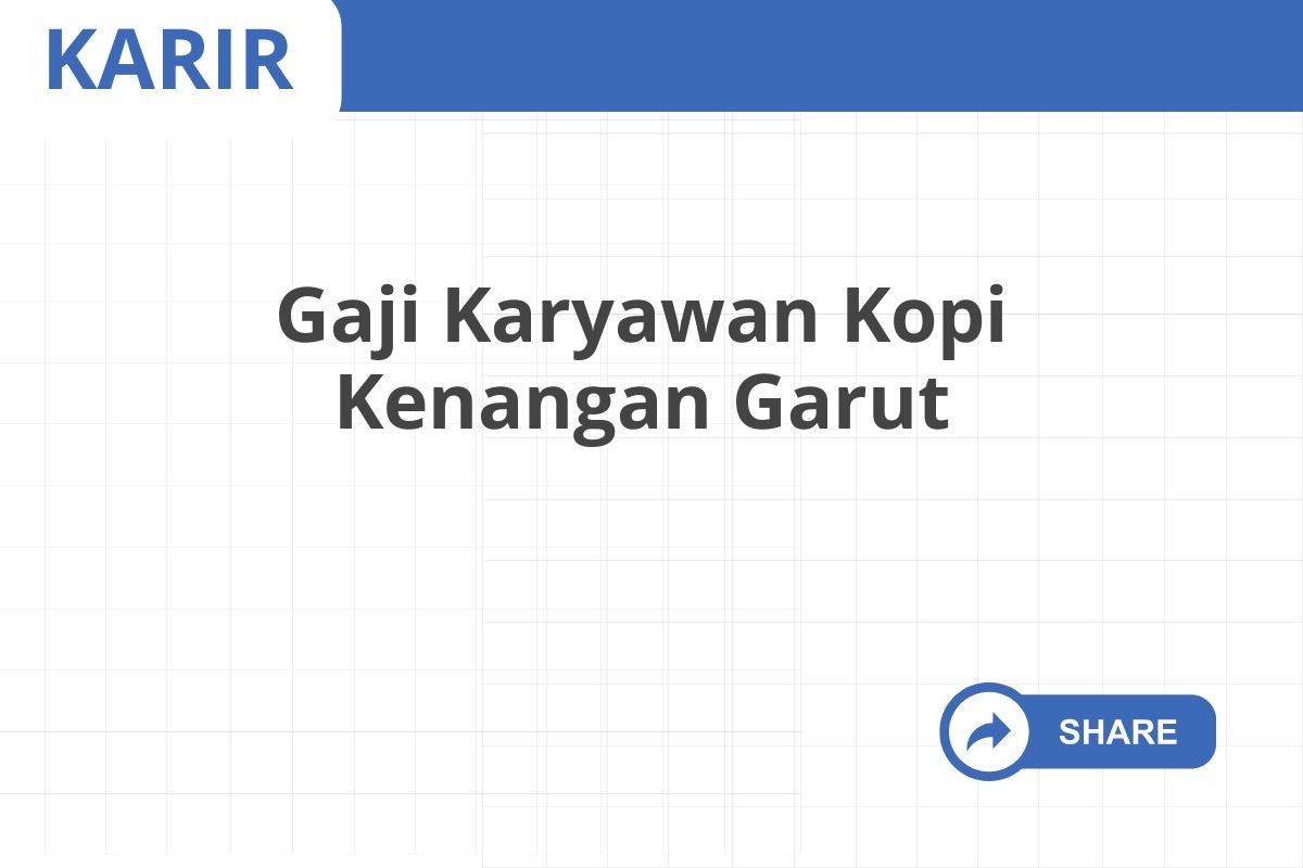 Gaji Karyawan Kopi Kenangan Garut