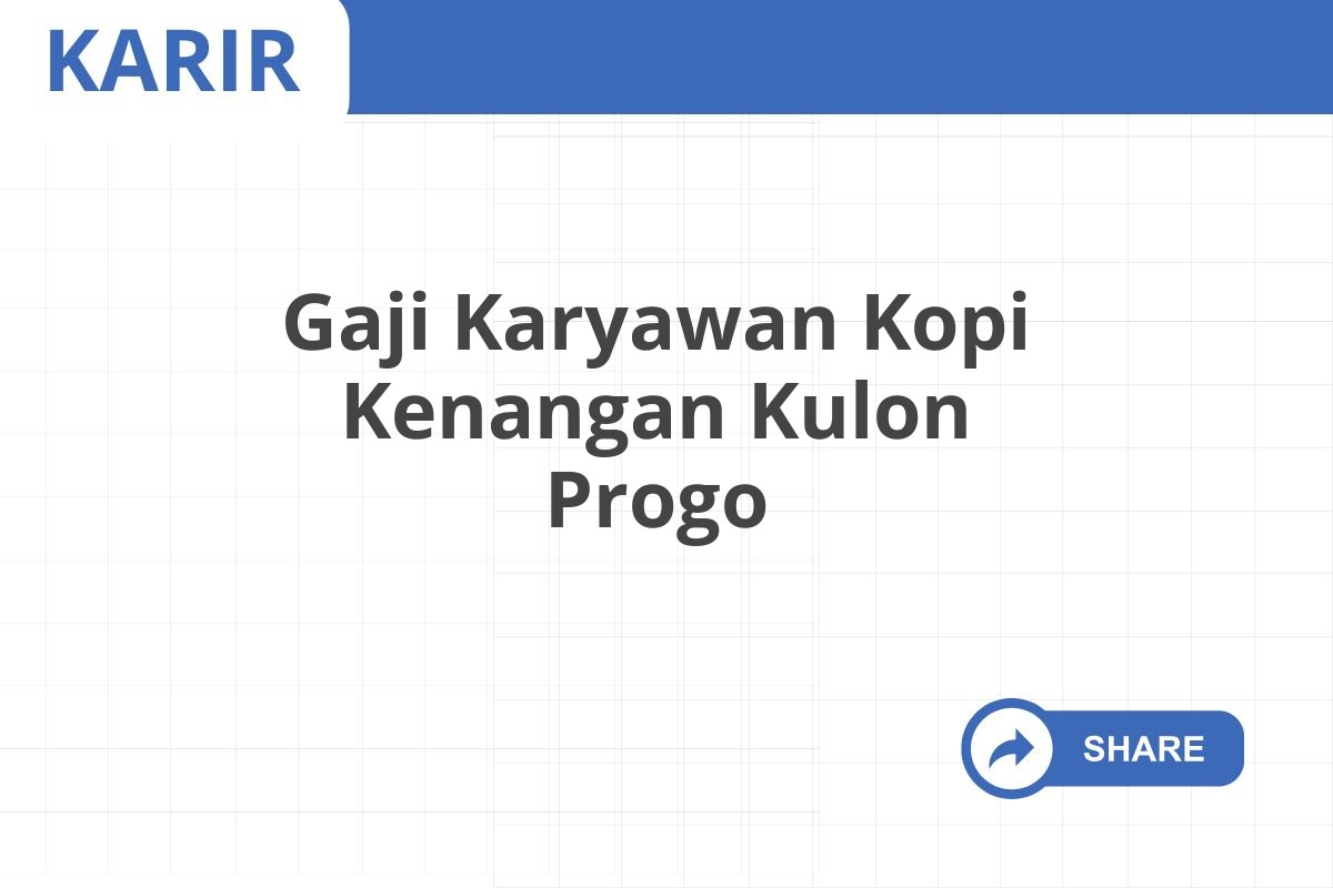 Gaji Karyawan Kopi Kenangan Kulon Progo