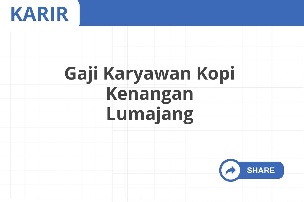 Gaji Karyawan Kopi Kenangan Lumajang
