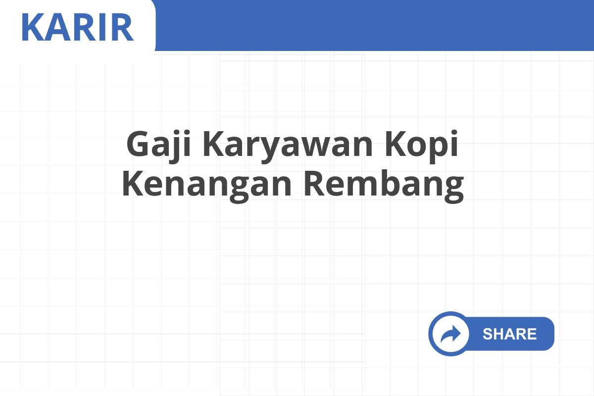 Gaji Karyawan Kopi Kenangan Rembang