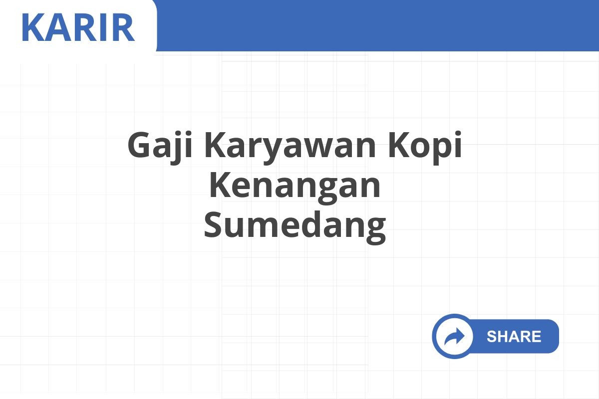 Gaji Karyawan Kopi Kenangan Sumedang