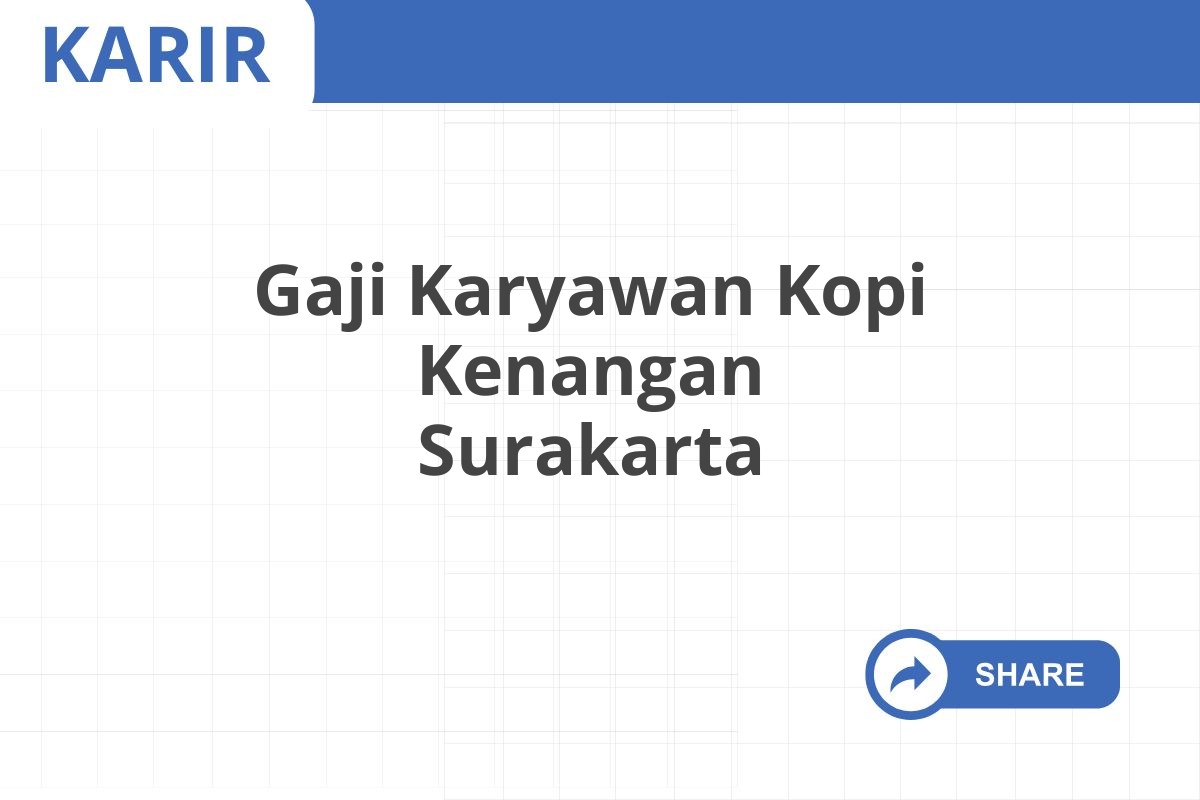 Gaji Karyawan Kopi Kenangan Surakarta