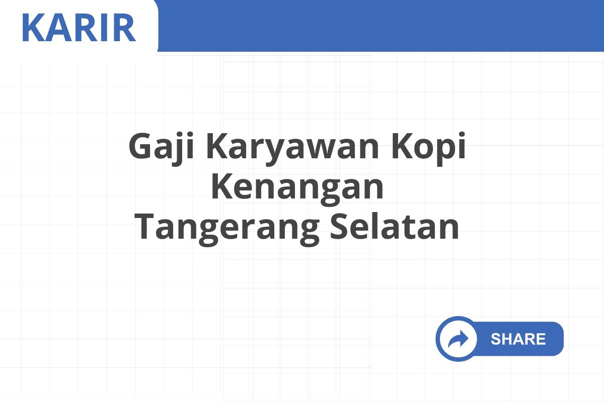 Gaji Karyawan Kopi Kenangan Tangerang Selatan