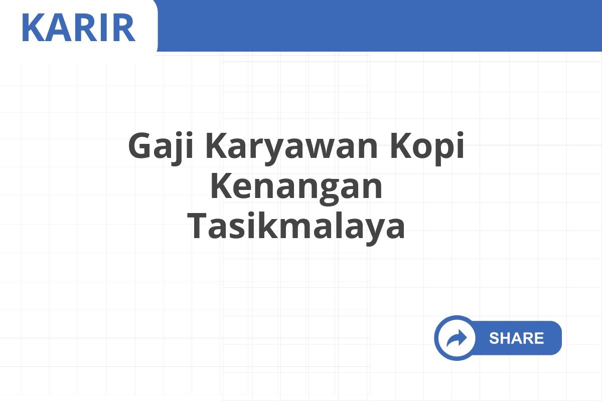 Gaji Karyawan Kopi Kenangan Tasikmalaya