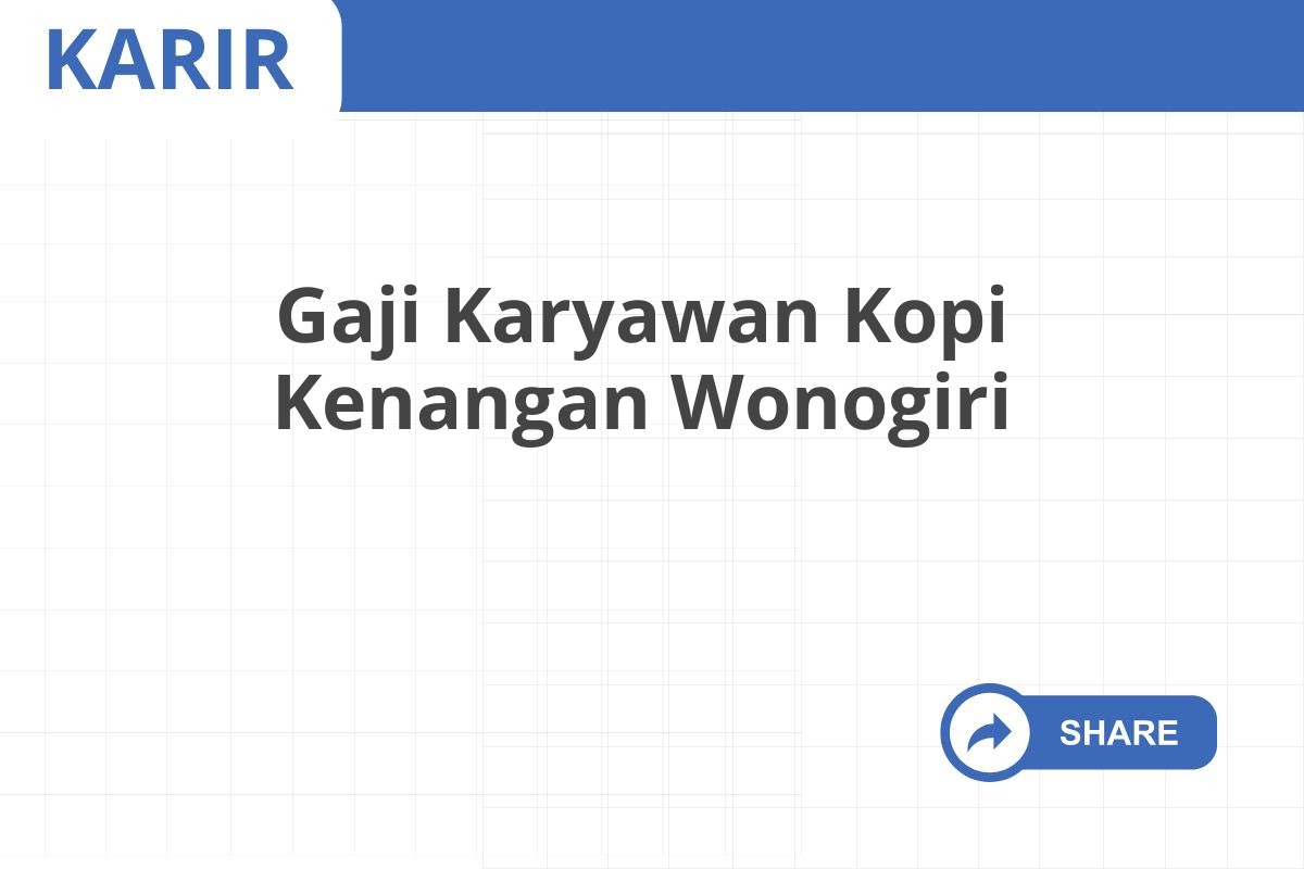 Gaji Karyawan Kopi Kenangan Wonogiri