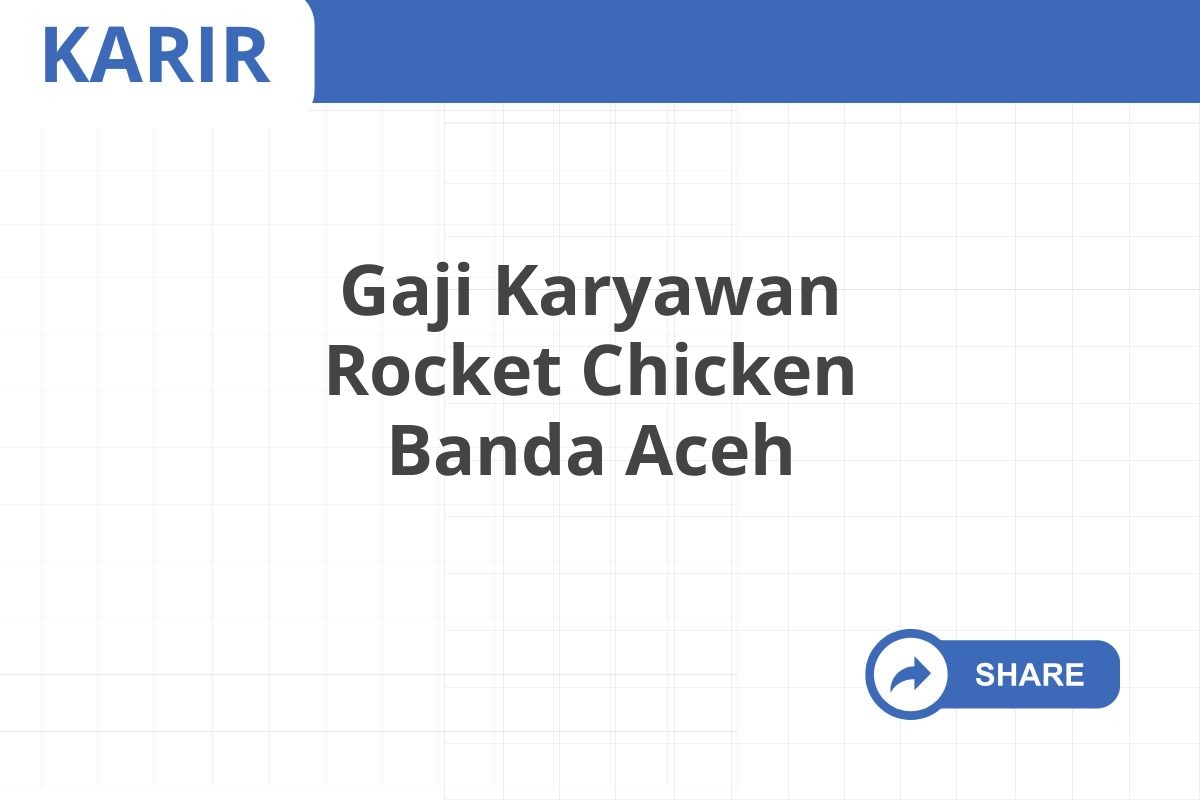 Gaji Karyawan Rocket Chicken Banda Aceh