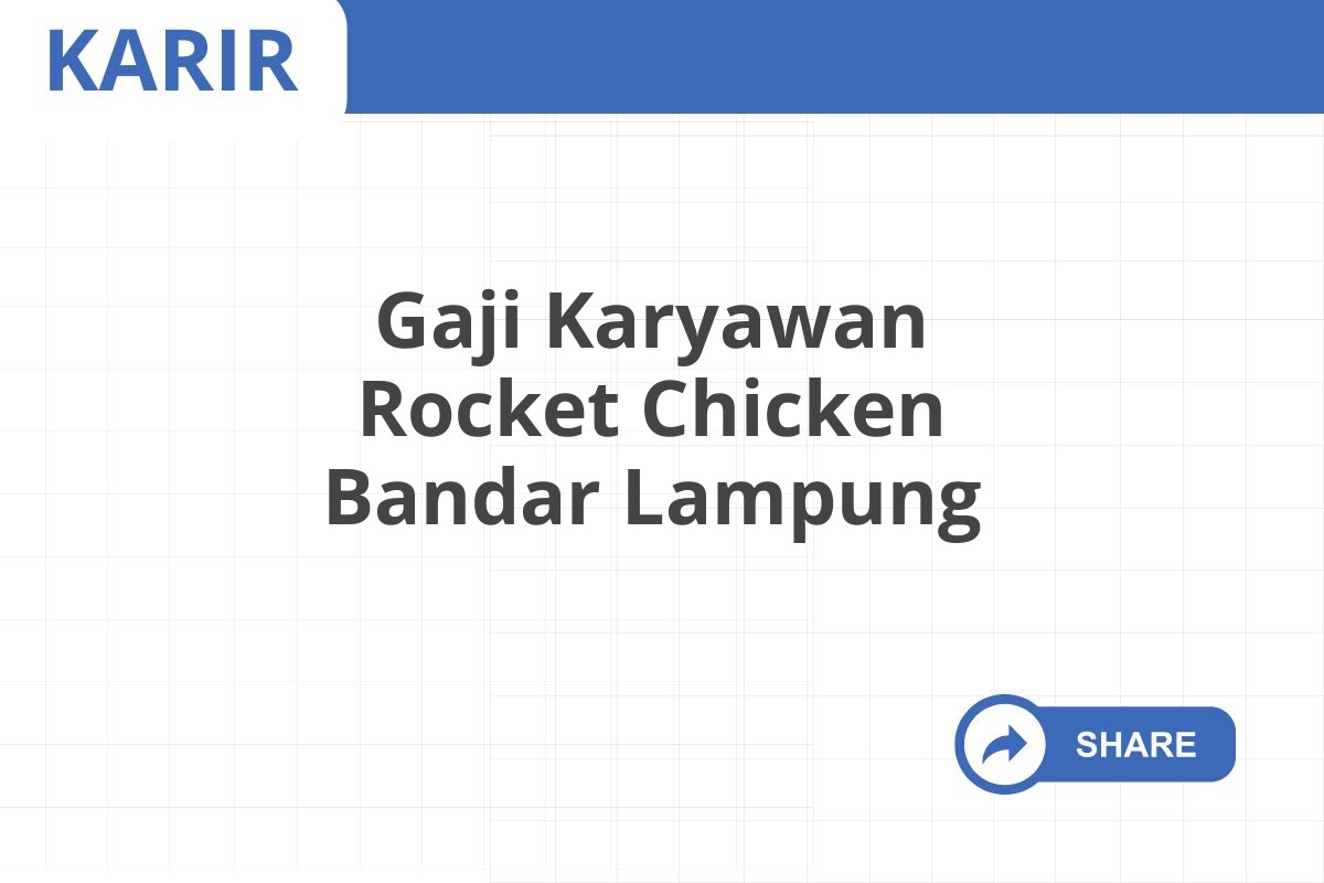 Gaji Karyawan Rocket Chicken Bandar Lampung