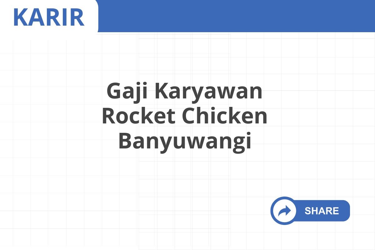 Gaji Karyawan Rocket Chicken Banyuwangi