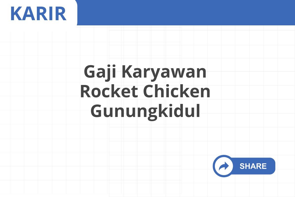 Gaji Karyawan Rocket Chicken Gunungkidul