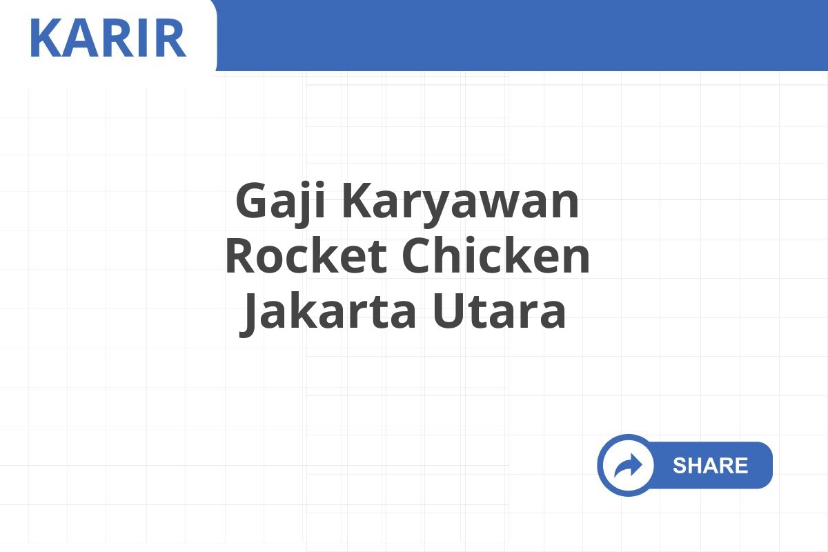 Gaji Karyawan Rocket Chicken Jakarta Utara