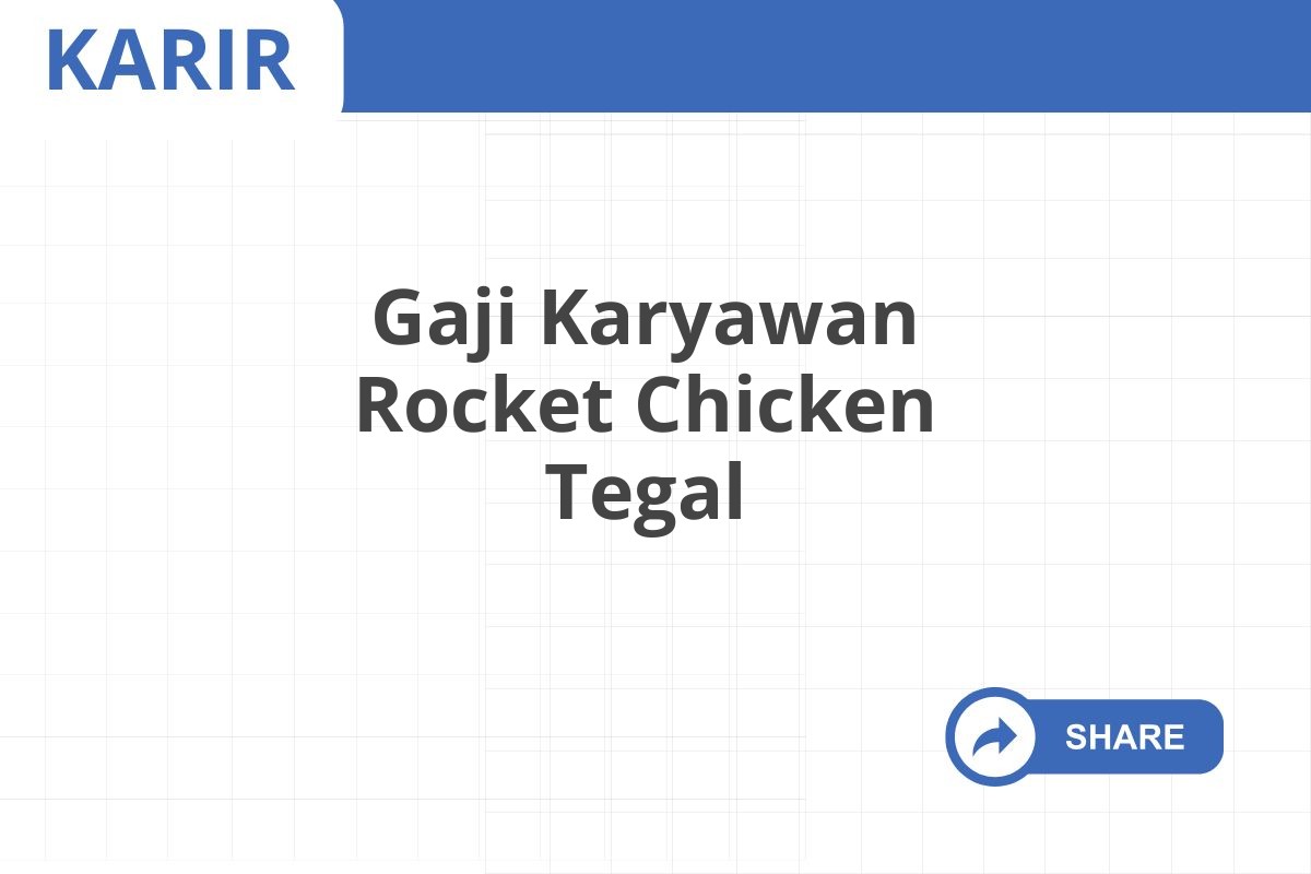 Gaji Karyawan Rocket Chicken Tegal