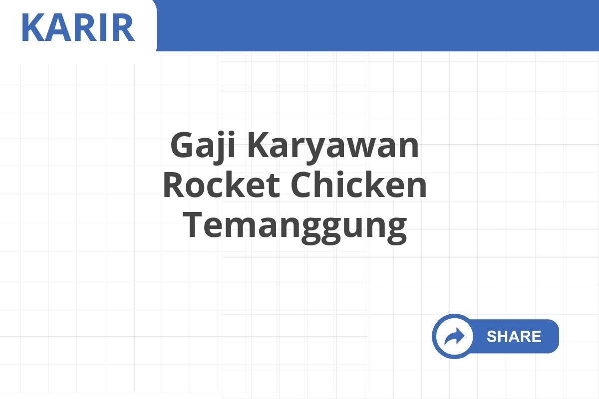 Gaji Karyawan Rocket Chicken Temanggung