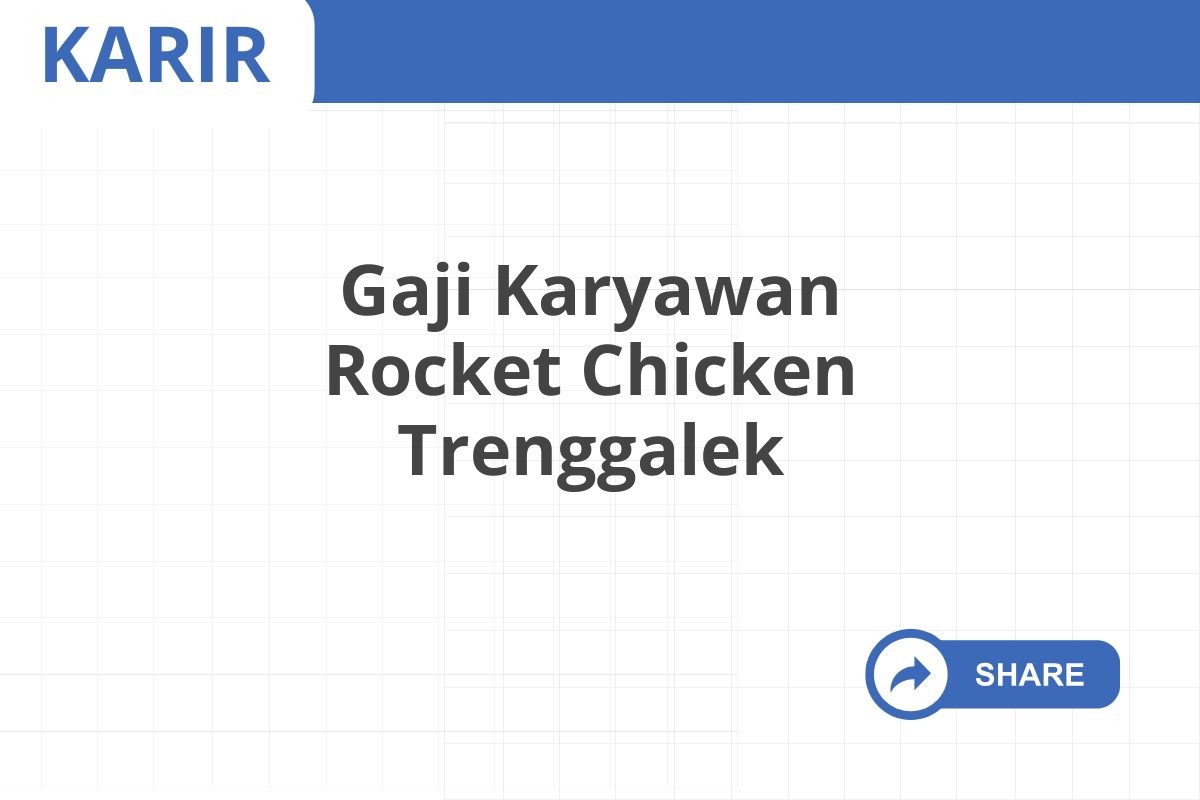Gaji Karyawan Rocket Chicken Trenggalek