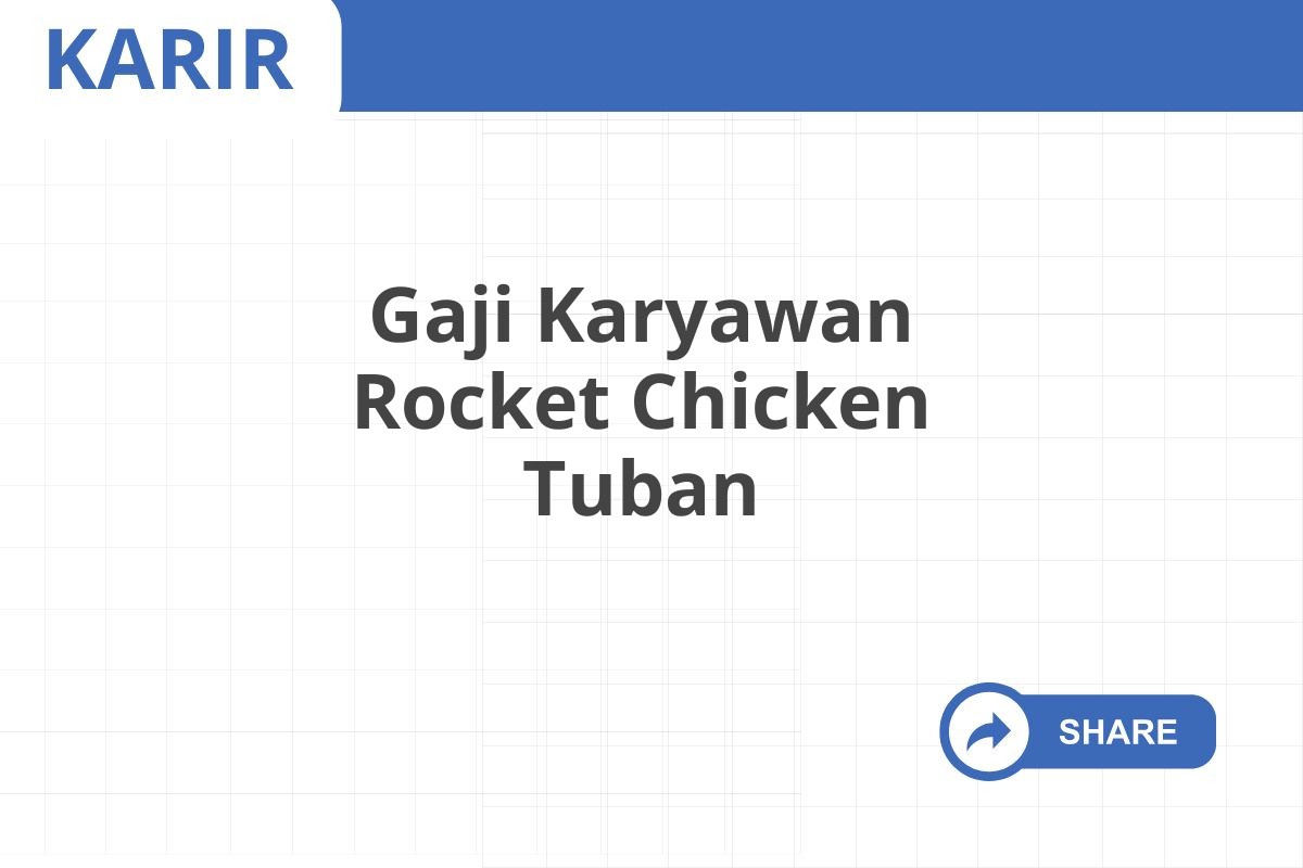 Gaji Karyawan Rocket Chicken Tuban