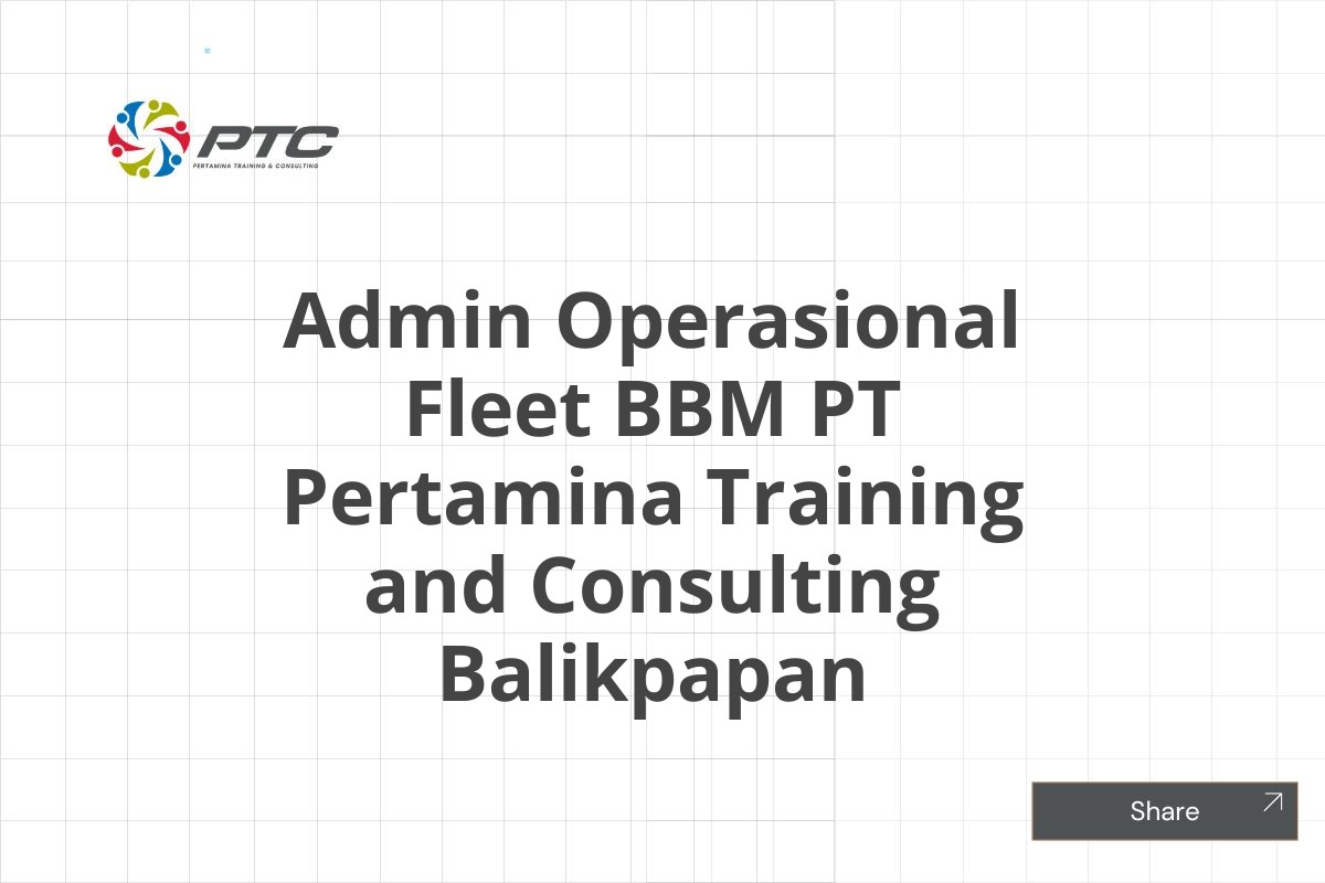 Admin Operasional Fleet BBM PT Pertamina Training and Consulting Balikpapan