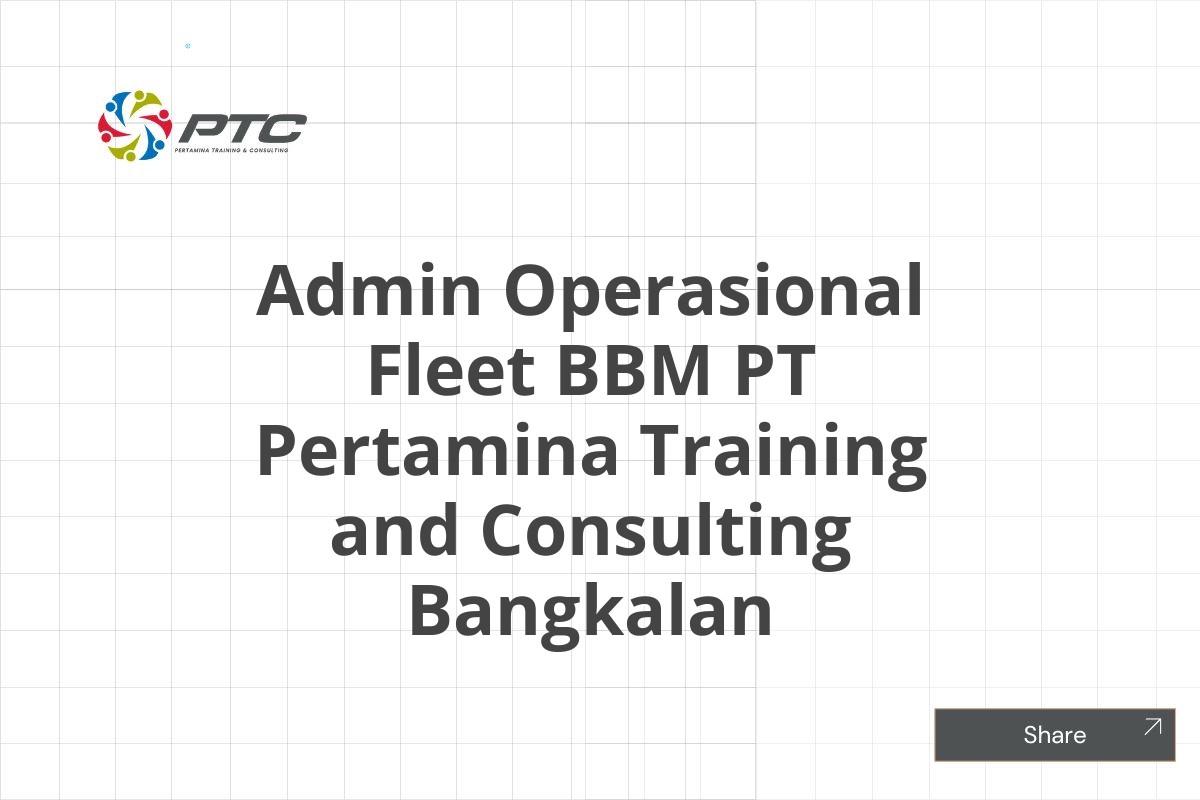 Admin Operasional Fleet BBM PT Pertamina Training and Consulting Bangkalan