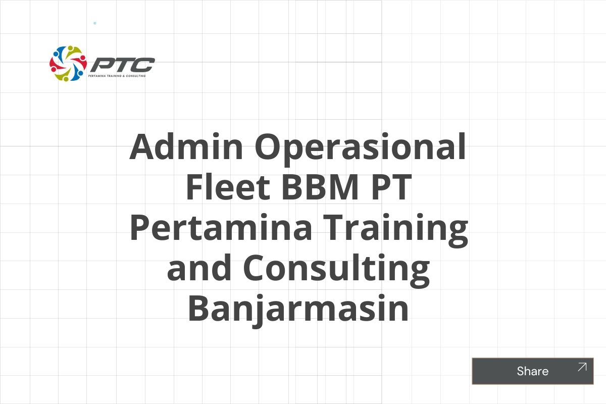 Admin Operasional Fleet BBM PT Pertamina Training and Consulting Banjarmasin
