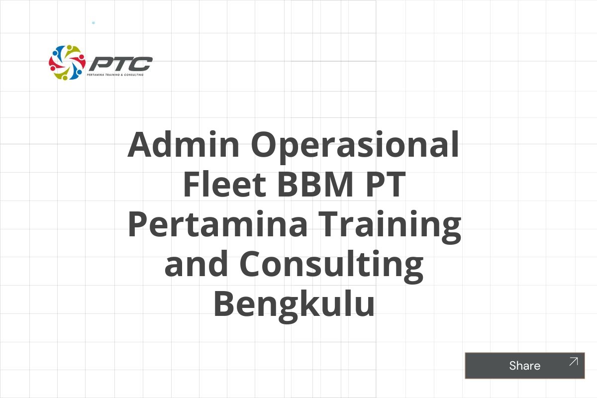 Admin Operasional Fleet BBM PT Pertamina Training and Consulting Bengkulu