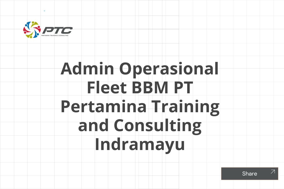 Admin Operasional Fleet BBM PT Pertamina Training and Consulting Indramayu