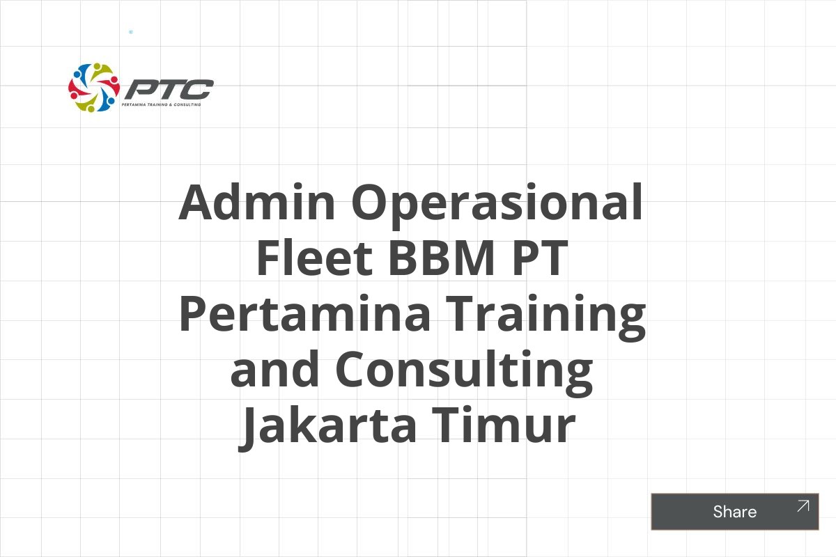 Admin Operasional Fleet BBM PT Pertamina Training and Consulting Jakarta Timur