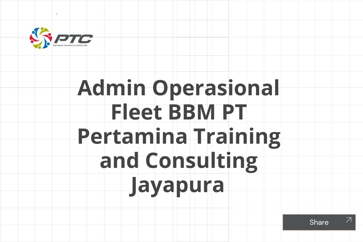 Admin Operasional Fleet BBM PT Pertamina Training and Consulting Jayapura