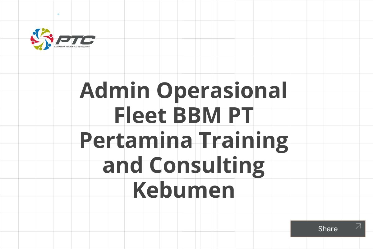 Admin Operasional Fleet BBM PT Pertamina Training and Consulting Kebumen