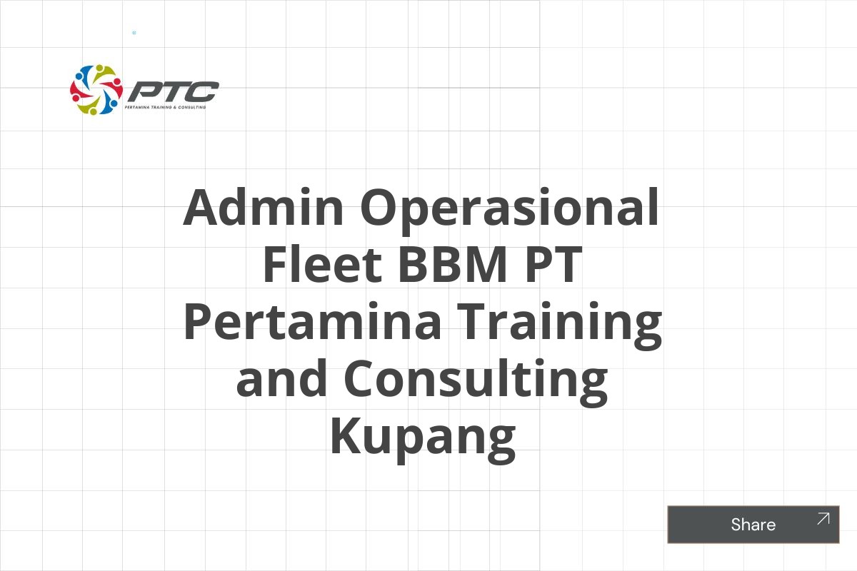 Admin Operasional Fleet BBM PT Pertamina Training and Consulting Kupang