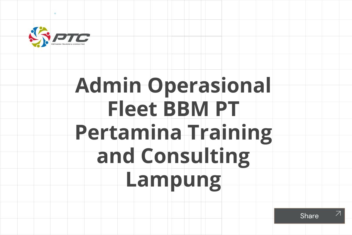 Admin Operasional Fleet BBM PT Pertamina Training and Consulting Lampung