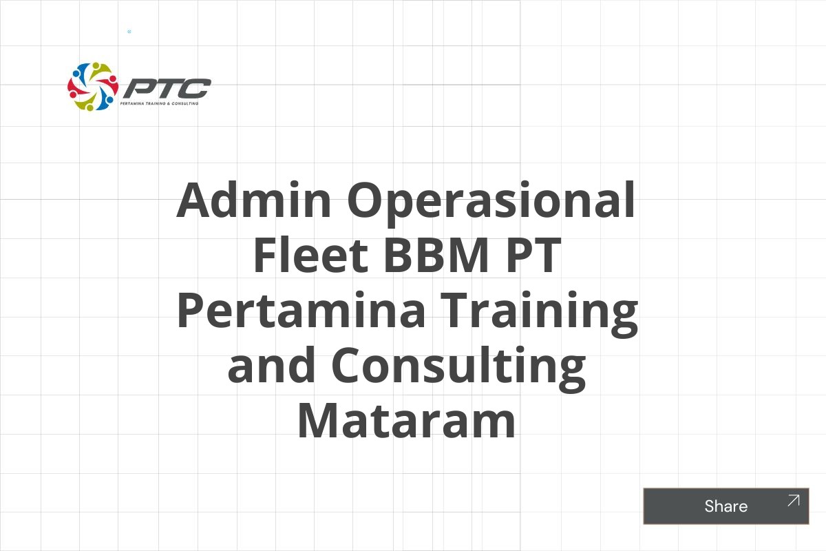 Admin Operasional Fleet BBM PT Pertamina Training and Consulting Mataram