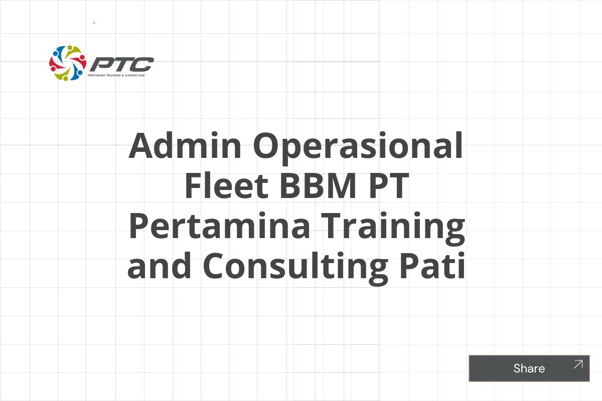 Admin Operasional Fleet BBM PT Pertamina Training and Consulting Pati
