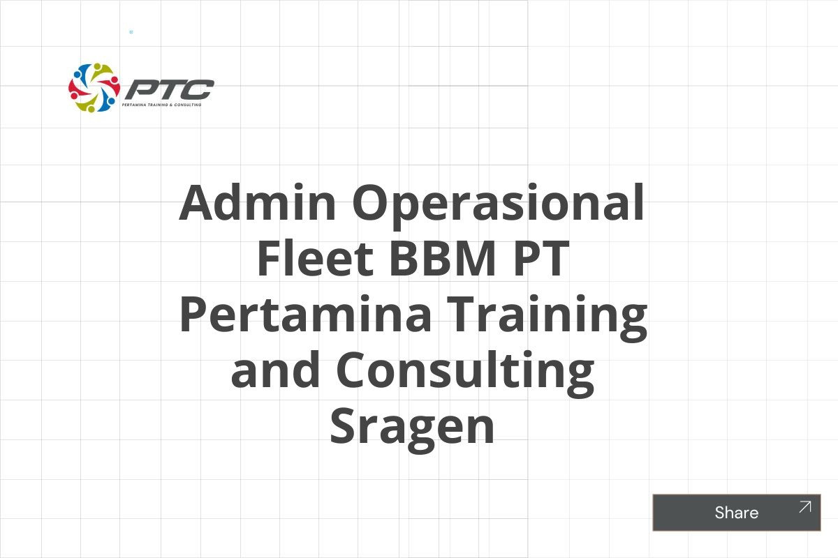 Admin Operasional Fleet BBM PT Pertamina Training and Consulting Sragen