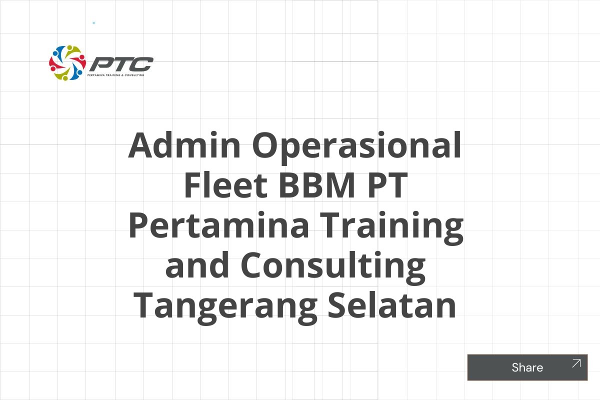 Admin Operasional Fleet BBM PT Pertamina Training and Consulting Tangerang Selatan