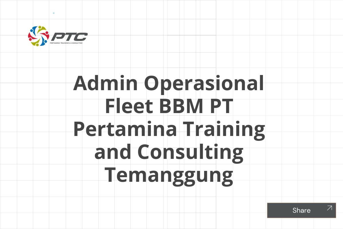 Admin Operasional Fleet BBM PT Pertamina Training and Consulting Temanggung