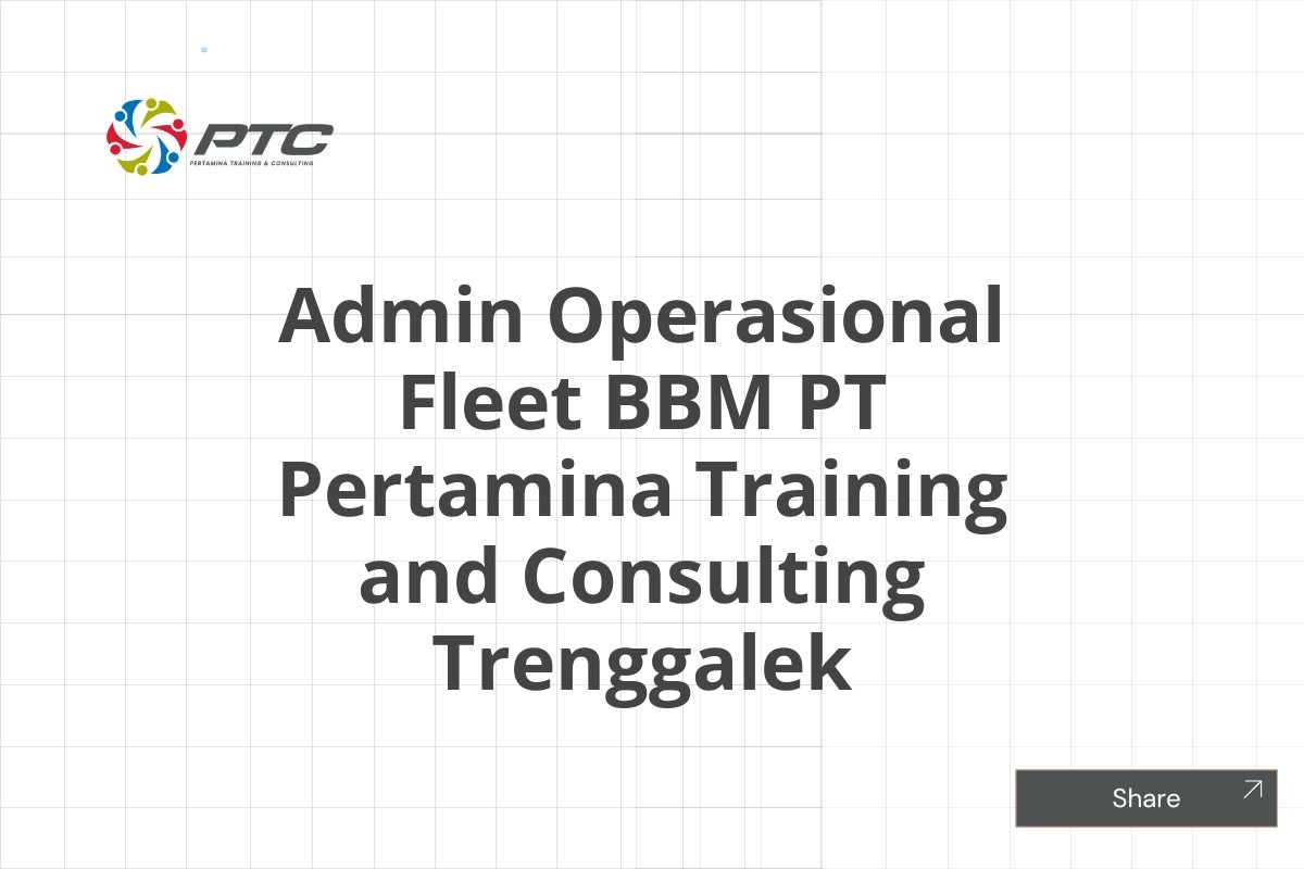 Admin Operasional Fleet BBM PT Pertamina Training and Consulting Trenggalek