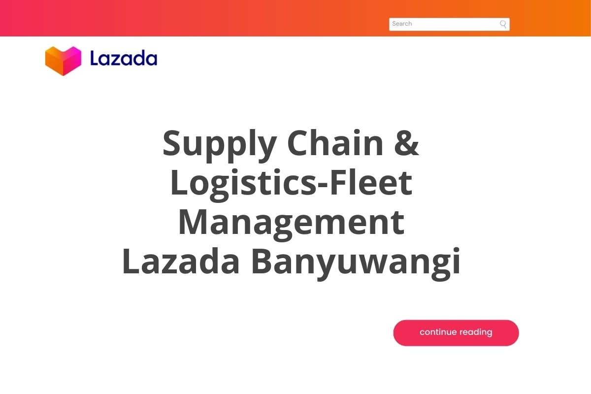 Supply Chain & Logistics-Fleet Management Lazada Banyuwangi