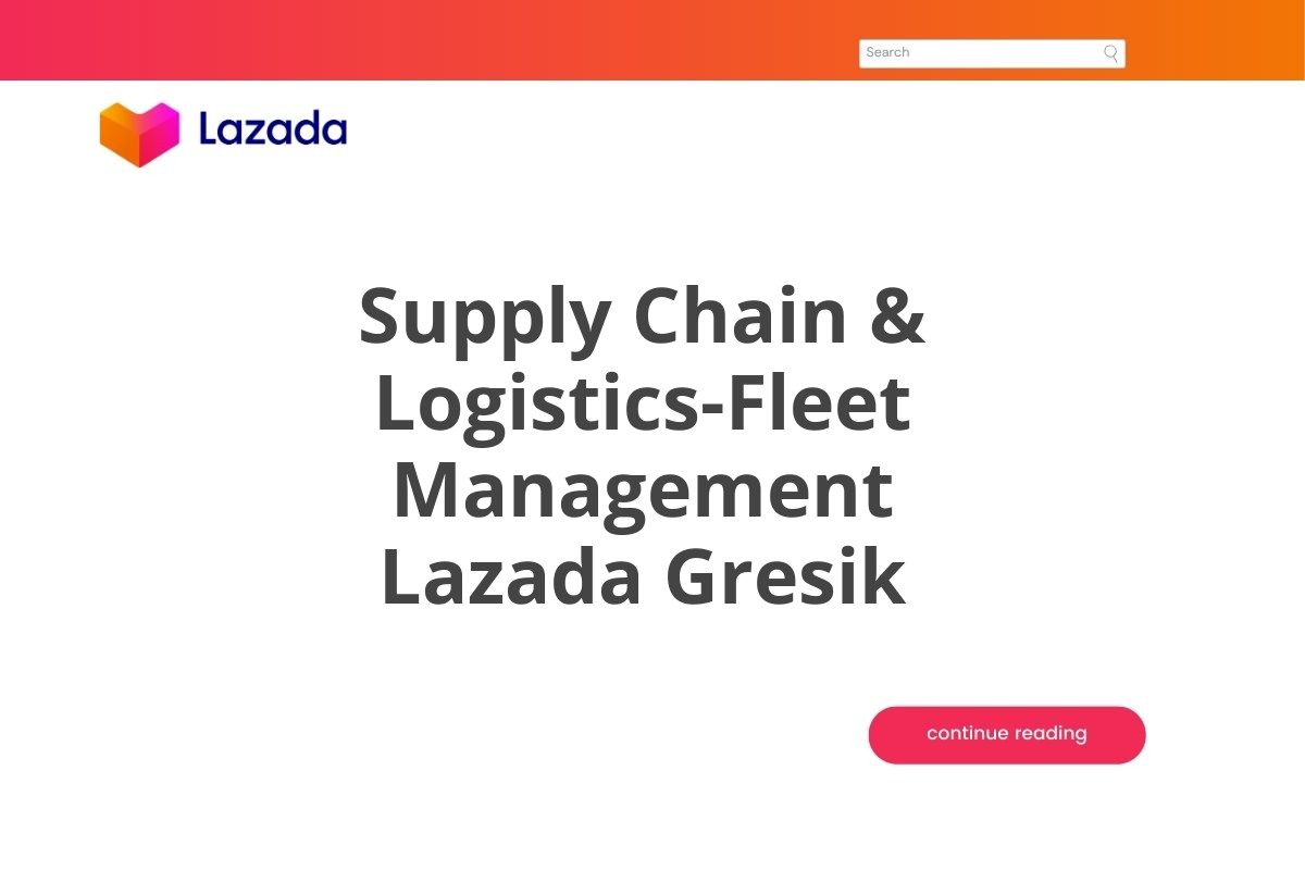 Supply Chain & Logistics-Fleet Management Lazada Gresik