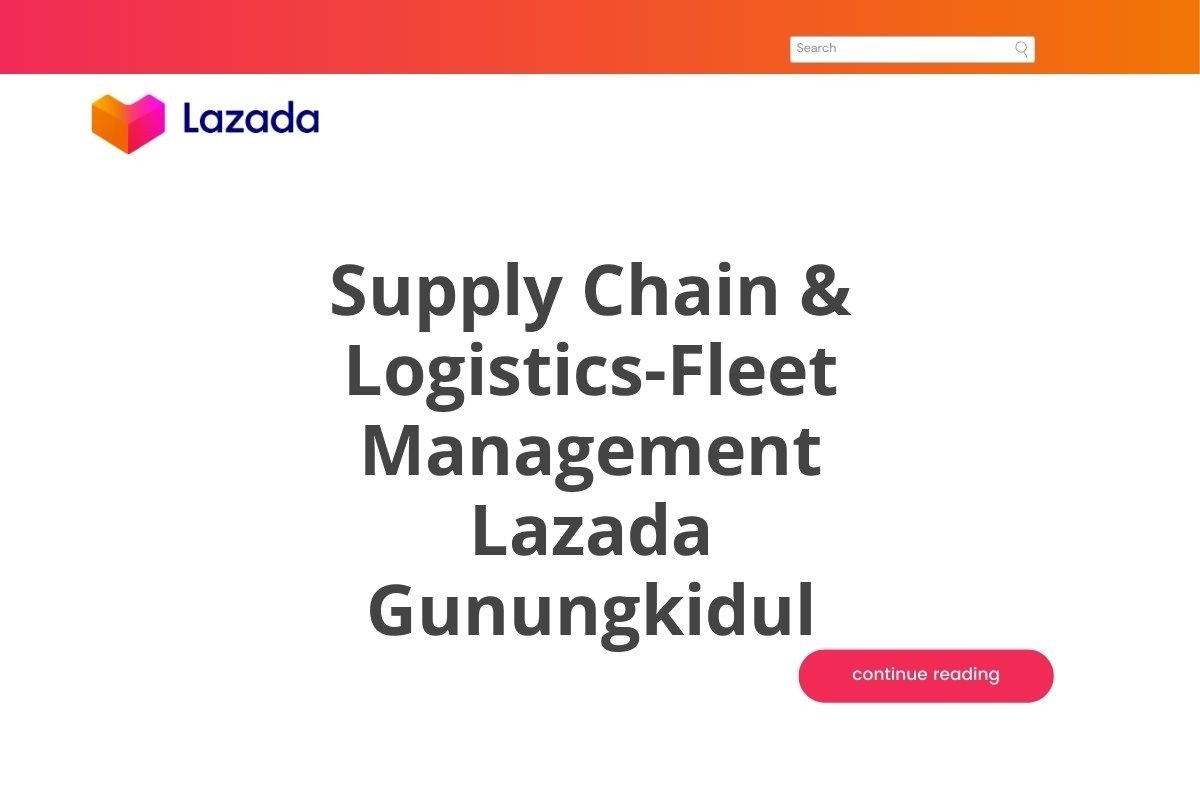 Supply Chain & Logistics-Fleet Management Lazada Gunungkidul