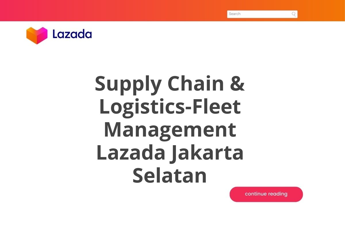 Supply Chain & Logistics-Fleet Management Lazada Jakarta Selatan