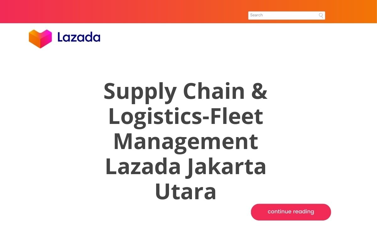 Supply Chain & Logistics-Fleet Management Lazada Jakarta Utara