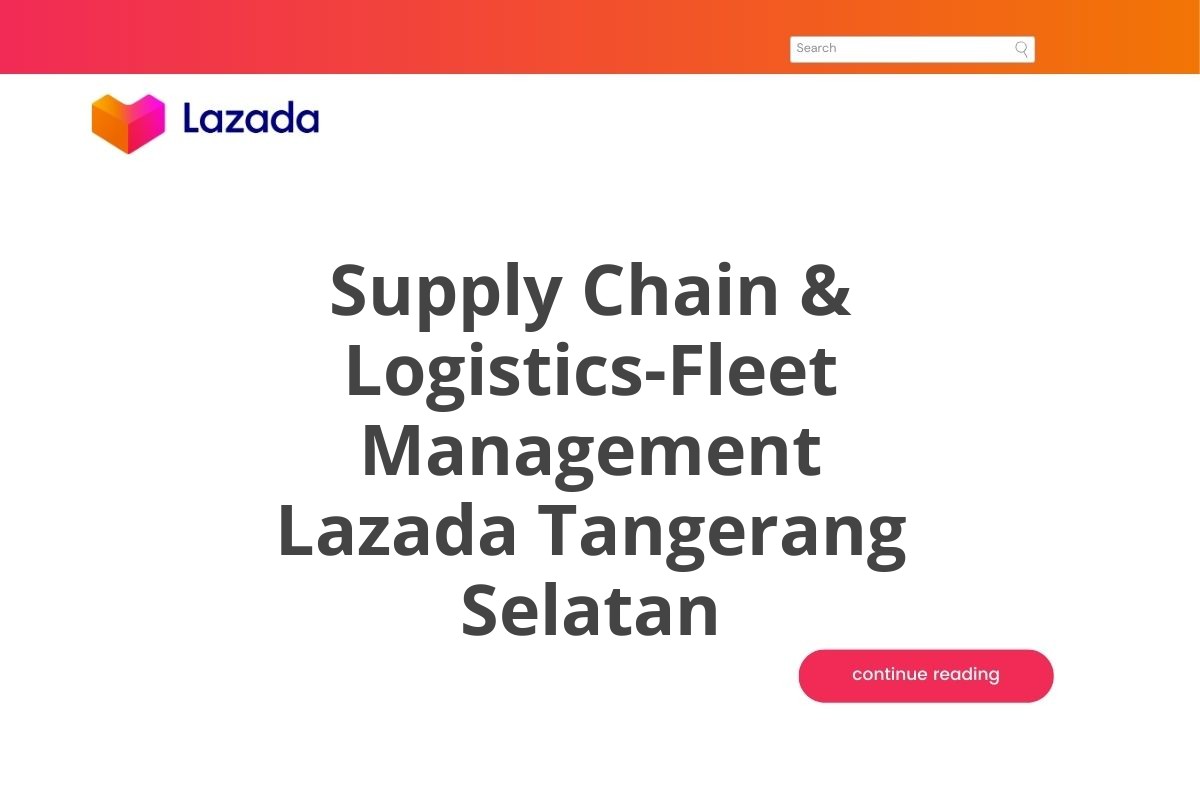 Supply Chain & Logistics-Fleet Management Lazada Tangerang Selatan