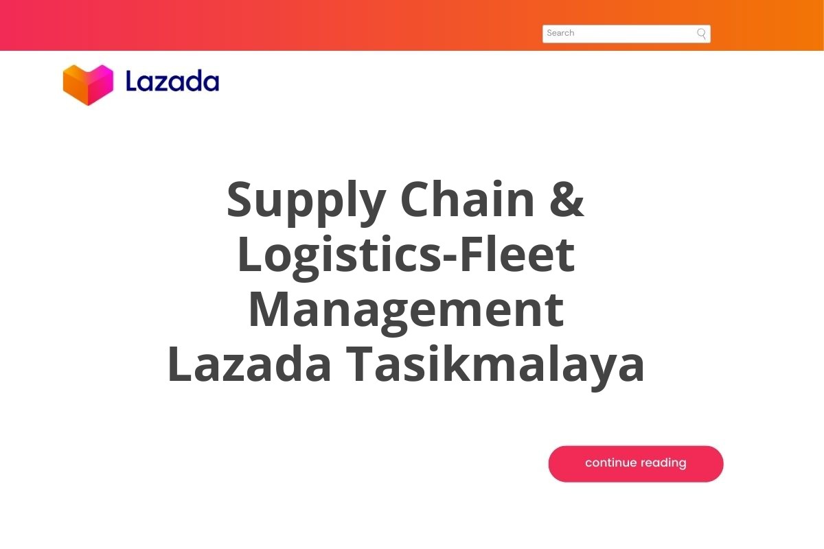 Supply Chain & Logistics-Fleet Management Lazada Tasikmalaya